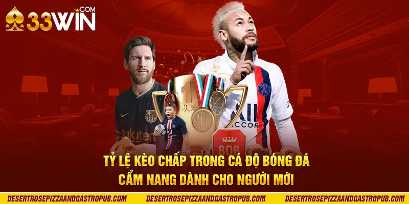 Tỷ lệ kèo chấp trong cá độ bóng đá: Cẩm nang dành cho người mới