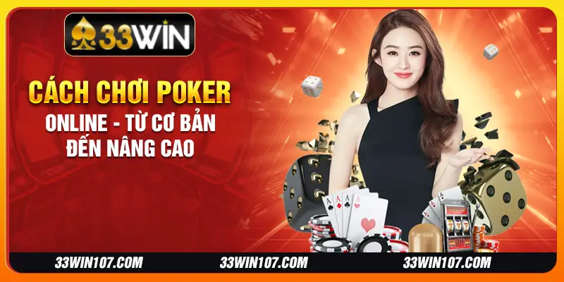 Cách chơi poker online - Từ cơ bản đến nâng cao