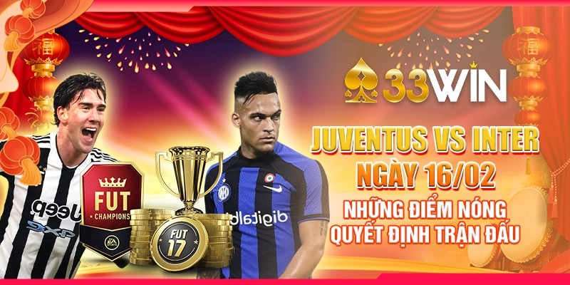 Juventus vs Inter ngày 16/02 - Những điểm nóng quyết định trận đấu